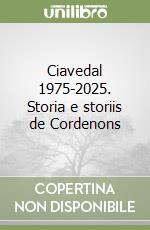 Ciavedal 1975-2025. Storia e storiis de Cordenons libro