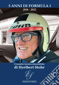 5 anni di Formula 1 2018-2022. Cronache tecnico-umoristiche libro