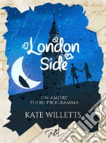 Un amore fuori programma. London side libro