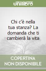 Chi c'è nella tua stanza? La domanda che ti cambierà la vita