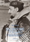 Salvatore Todaro. La storia di uno dei più audaci e umani comandanti di sommergibili libro