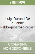 Luigi Durand De La Penne. «Spavaldo-generoso-temerario» libro