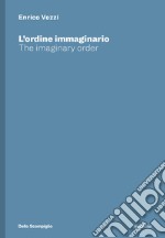 Enrico Vezzi. L'ordine immaginario-The imaginary order. Ediz. bilingue