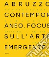 Abruzzo contemporaneo. Focus sull'arte emergente. Ediz. italiana e inglese libro