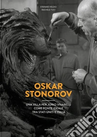 Oskar Stonorov. Una villa per Jorio Vivarelli come ponte ideale tra Stati Uniti e Italia libro