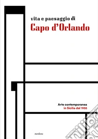 Vita e paesaggio di Capo d'Orlando. Arte contemporanea in Sicilia dal 1955 libro