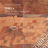 Tabula. Meta_forma, tra utopia e complessità libro