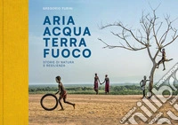 Aria Acqua Terra Fuoco. Storie di natura e resilienza. Ediz. illustrata libro