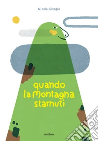 Quando la montagna starnutì. Ediz. a colori libro