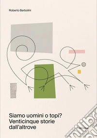 Siamo uomini o topi? Venticinque storie dall'altrove libro