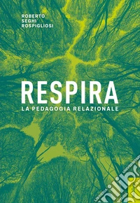 Respira. La pedagogia relazionale libro