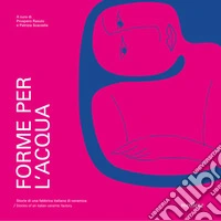 Forme per l'acqua. Storie di una fabbrica italiana di ceramica libro