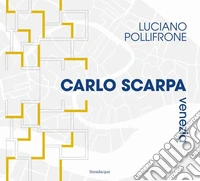 Carlo Scarpa Venezia. Ediz. illustrata libro