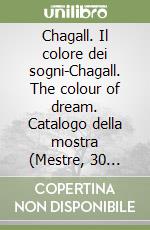 Chagall. Il colore dei sogni-Chagall. The colour of dream. Catalogo della mostra (Mestre, 30 settembre 2023-13 febbraio 2024). Ediz. illustrata