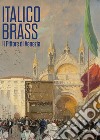 Italico Brass. Il Pittore di Venezia libro