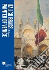 Italico Brass. The Painter of Venice. Short guide libro