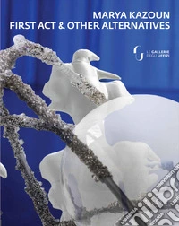 Marya Kazoun. First Act & Other Alternatives. Ediz. multilingue libro
