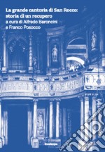 La grande cantoria di San Rocco: storia di un recupero libro