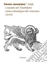 Parole veneziane. Vol. 8: Soldi e monete nel Vocabolario storico-etimologico del veneziano (VEV) libro