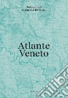 Atlante Veneto. Guida ai fondi cartografici del Veneto libro