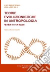 Teorie evoluzionistiche in antropologia. Modelli e sviluppi libro