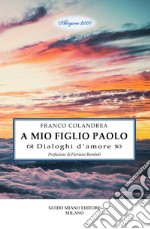 A mio figlio Paolo. Dialoghi d'amore