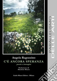 C'è ancora speranza. Poesie e immagini libro