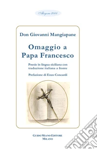 Omaggio a Papa Francesco. Testo italiano a fronte libro
