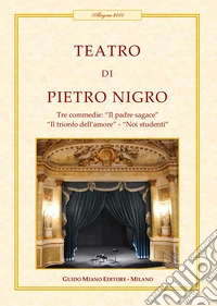 Teatro. Tre commedie: Il padre sagace-Il trionfo dell'amore-Noi studenti libro