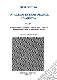 Notazioni estemporanee e varietà. Vol. 9: Dialogo tra Pietro Nigro e l'IA, commenti critici, riflessioni, poesie, lettere libro