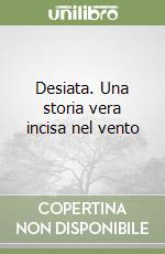 Desiata. Una storia vera incisa nel vento