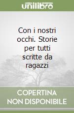 Con i nostri occhi. Storie per tutti scritte da ragazzi libro