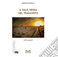 Il sale, nenia del tramonto. Atto unico libro