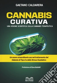 Cannabis curativa. Una visione scientifica sulla cannabis terapeutica libro