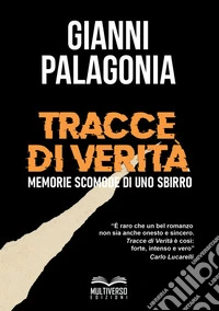 Tracce di verità. Memorie scomode di uno sbirro. Nuova ediz. libro