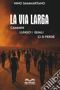 La via larga. Cammini lungo i quali ci si perde libro