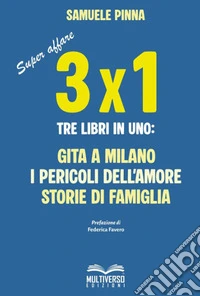 Tre per uno. Tre libri in uno: Gita a Milano-I pericoli dell'amore-Storie di famiglia libro