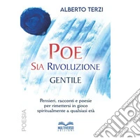 Poesia Rivoluzione Gentile. Pensieri, racconti e poesie per rimettersi in gioco spiritualmente a qualsiasi età libro