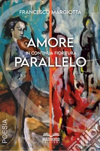 Amore parallelo. In continua fioritura libro