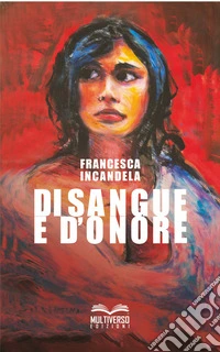 Di sangue e d'onore. Donne di mafia donne contro la mafia libro