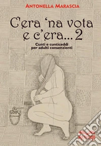 C'era 'na vota e c'era... Cunti e cunticeddi per adulti consenzienti. Vol. 2 libro