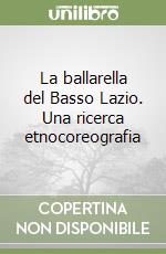 La ballarella del Basso Lazio. Una ricerca etnocoreografia