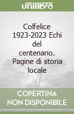 Colfelice 1923-2023 Echi del centenario. Pagine di storia locale