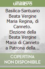 Basilica-Santuario Beata Vergine Maria Regina, di Canneto. Elezione della Beata Vergine Maria di Canneto a Patrona della Diocesi di Sora, Cassino, Aquino, Pontecorvo libro