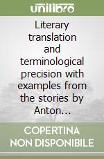 Literary translation and terminological precision with examples from the stories by Anton Pavlovich Chekhov libro