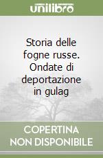 Storia delle fogne russe. Ondate di deportazione in gulag libro