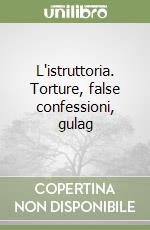 L'istruttoria. Torture, false confessioni, gulag libro
