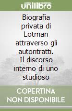 Biografia privata di Lotman attraverso gli autoritratti. Il discorso interno di uno studioso libro