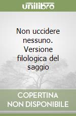 Non uccidere nessuno. Versione filologica del saggio libro