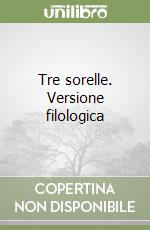 Tre sorelle. Versione filologica